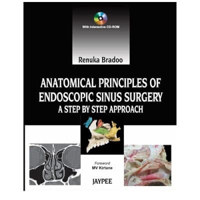 Anatomical Principles of Endoscopic Sinus Surgery: A Step by Step Approach by Renuka Bradoo