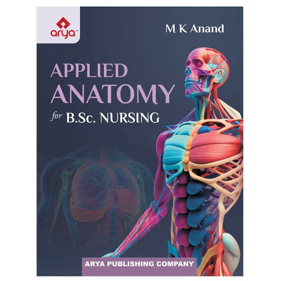 Arya Applied Anatomy for B.Sc. Nursing by M.K. Anand