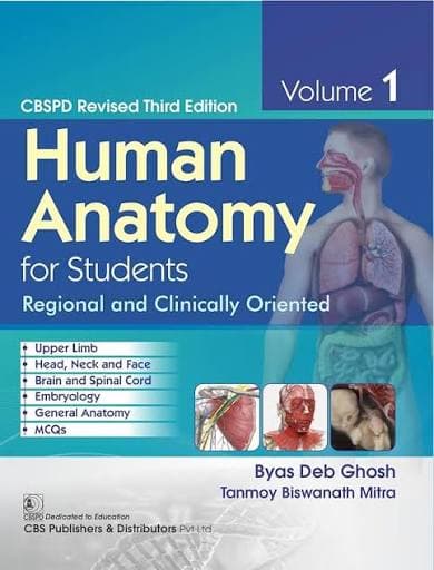 CBS Human Anatomy for Students: Regional and Clinically Oriented, Volume 1 (Revised Third Edition) by Byas Deb Ghosh & Tanmoy Biswanath Mitra