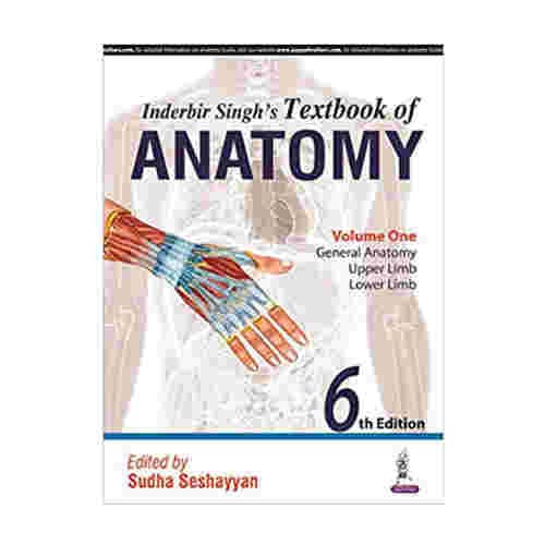 Inderbir Singh's Textbook of Anatomy, Volume One: General Anatomy, Upper Limb, Lower Limb (6th Edition), edited by Sudha Seshayyan