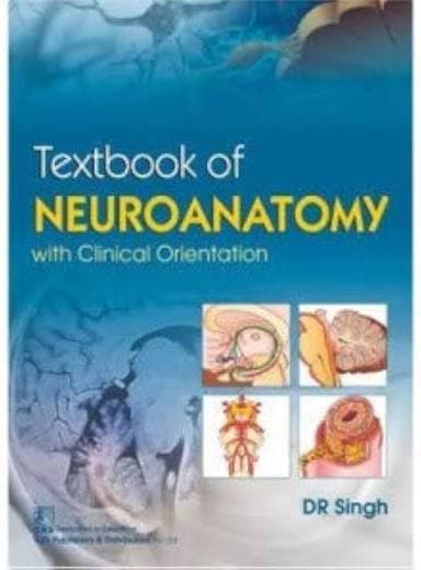 Textbook of Neuroanatomy with Clinical Orientation by DR Singh (CBS Publishers)