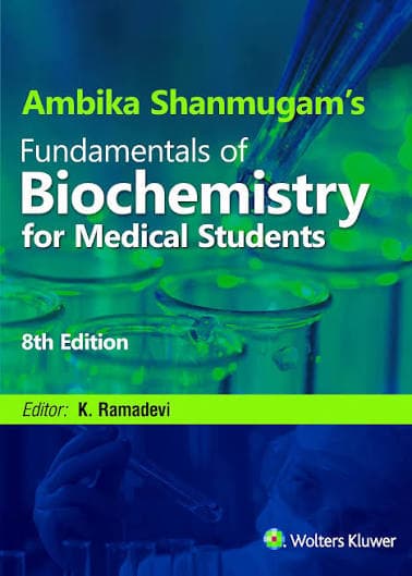 Ambika Shanmugam's Fundamentals of Biochemistry for Medical Students, 8th Edition, edited by K. Ramadevi (Wolters Kluwer)
