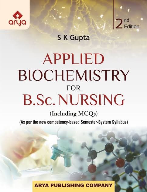 Applied Biochemistry for B.Sc. Nursing (Including MCQs), 2nd Edition by S. K. Gupta (Arya Publishing Company)