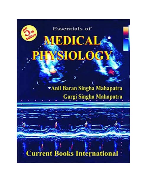 Essentials of Medical Physiology (5th Edition) by Anil Baran Singha Mahapatra & Gargi Singha Mahapatra (Current Books International)