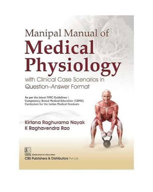 Manipal Manual of Medical Physiology with Clinical Case Scenarios in Question–Answer Format by Kirtana Raghurama Nayak & K Raghavendra Rao (CBS Publishers & Distributors)