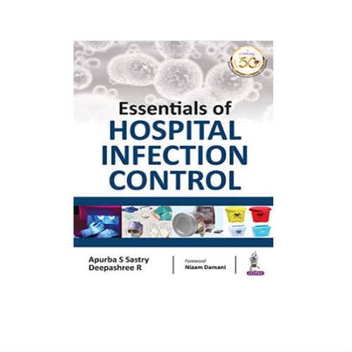 Essentials of Hospital Infection Control (Professional Reference) — Apurba S. Sastry, Deepashree R, Foreword by Nizam Damani (Jaypee Brothers Medical Publishers)