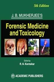 J.B. Mukherjee's Forensic Medicine and Toxicology, 5th Edition (Reference Textbook) — Edited by Prof. R.N. Karmakar (Academic Publishers)