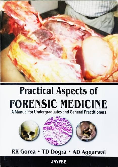 Practical Aspects of Forensic Medicine: A Manual for Undergraduates and General Practitioners — Dr. R.K. Gorea, Dr. T.D. Dogra, Dr. A.D. Aggarwal (Jaypee Brothers Medical Publishers)