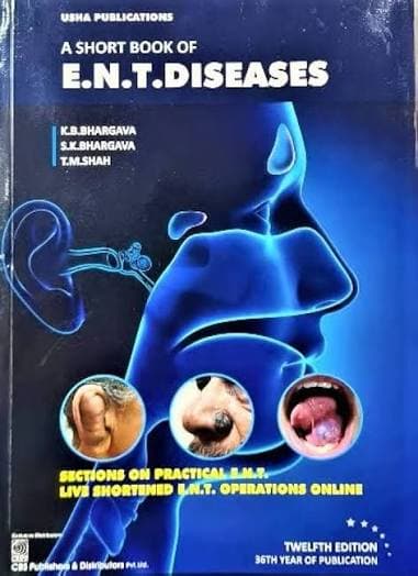 Bhargava's A Short Book of E.N.T. Diseases, Twelfth Edition — By Dr. K.B. Bhargava, Dr. S.K. Bhargava & Dr. T.M. Shah (Usha Publications, distributed by CBS Publishers & Distributors)
