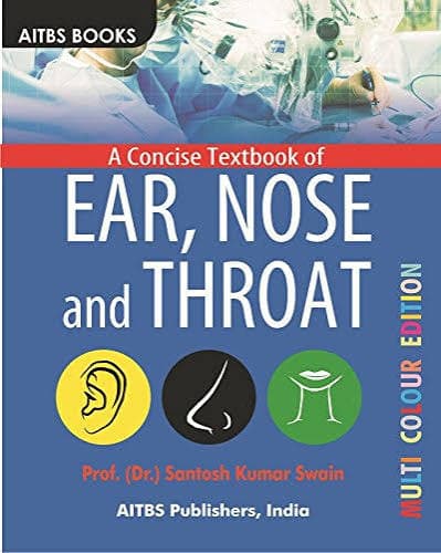 Prof. (Dr.) Santosh Kumar Swain's A Concise Textbook of Ear, Nose and Throat — Multi Colour Edition (AITBS Publishers, India)