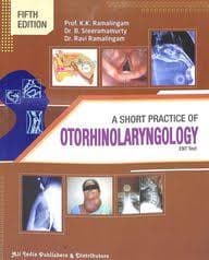 A Short Practice of Otorhinolaryngology (ENT Text), Fifth Edition — By Prof. K.K. Ramalingam, Dr. B. Sreeramamurty & Dr. Ravi Ramalingam (All India Publishers & Distributors)