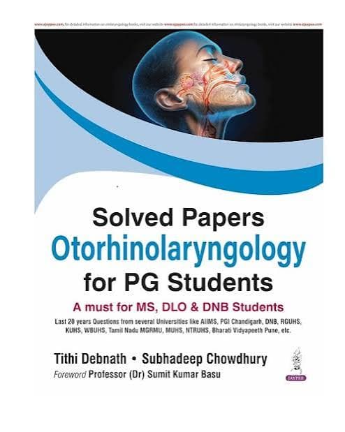 Solved Papers Otorhinolaryngology for PG Students — By Dr. Tithi Debnath & Dr. Subhadeep Chowdhury, Foreword by Professor (Dr.) Sumit Kumar Basu (Jaypee Brothers Medical Publishers)