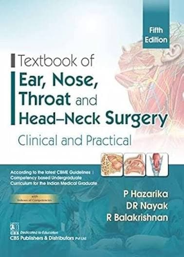 Textbook of Ear, Nose, Throat and Head–Neck Surgery: Clinical and Practical, Fifth Edition — By Dr. P. Hazarika, Dr. D.R. Nayak & Dr. R. Balakrishnan (CBS Publishers & Distributors)