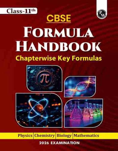 CBSE Class 11 Formula Handbook — Chapterwise Key Formulas for Physics, Chemistry, Biology & Mathematics (2026 Examination) — PW (Physics Wallah)