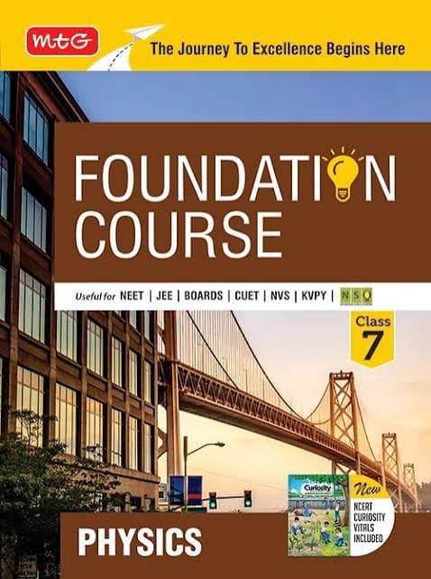 MTG Foundation Course Class 7 Physics — Useful for NEET, JEE, Boards, CUET, NVS, KVPY & NSO Olympiad, with New NCERT Curiosity Vitals