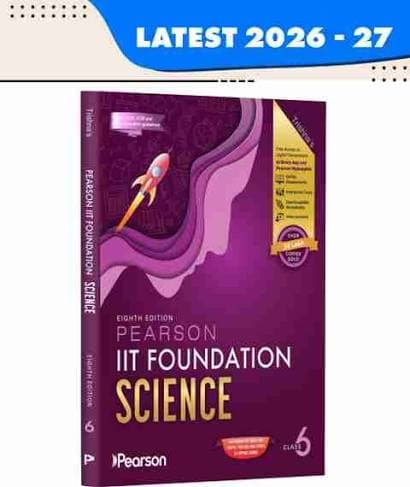 Pearson IIT Foundation Science Class 6 — Eighth Edition, Latest 2026-27, As per CBSE, ICSE & State Curriculum Guidelines, with Free Access to Digital Components