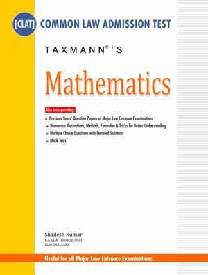 Taxmann's Mathematics for CLAT (Common Law Admission Test) — by Shailesh Kumar, with Previous Years' Question Papers, Solved MCQs & Mock Tests
