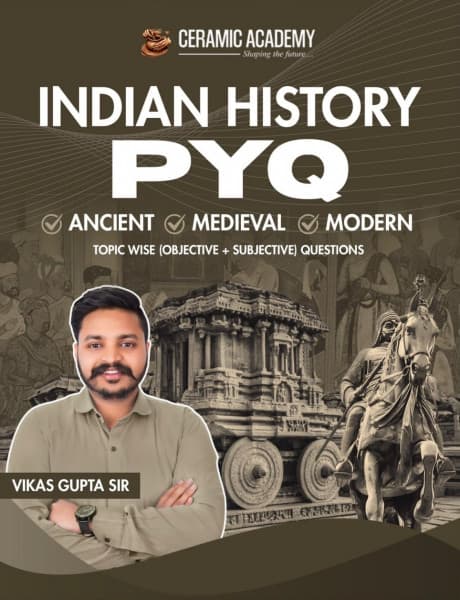 Indian History PYQ — Ancient, Medieval & Modern, Topic-Wise Objective + Subjective Questions, by Vikas Gupta Sir, English Medium, Ceramic Academy