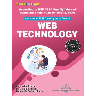 Web Technology – Vocational Skill Development Course, BBA (CA) & B.Com (CA) 2nd Semester, As per NEP 2020 New Syllabus of SPPU Pune, by Prof. Nutan P. Joshi, Prof. Kiran R. Taksale & Ratnamala Ravindra Borole, Thakur Publication, English Medium