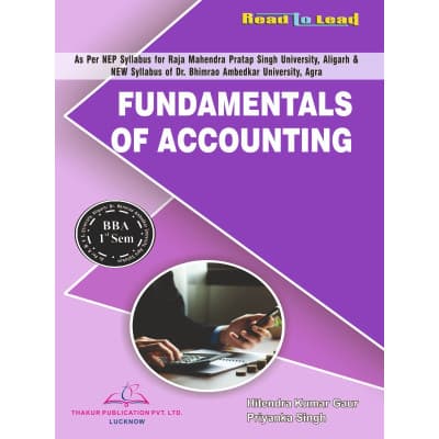Fundamentals of Accounting – BBA 1st Semester, As per NEP Syllabus of RMPSU Aligarh & New Syllabus of DBRAU Agra, by Hitendra Kumar Gaur & Priyanka Singh, Thakur Publication, English Medium