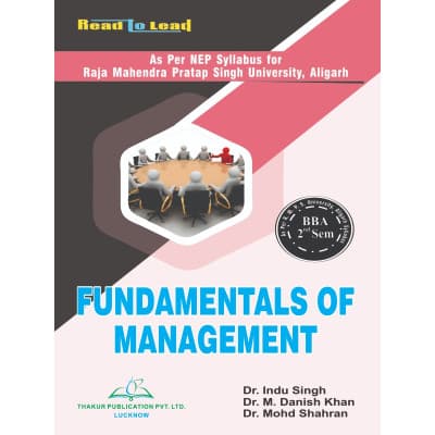 Fundamentals of Management – BBA 2nd Semester, As per NEP Syllabus of RMPSU Aligarh, by Dr. Indu Singh, Dr. M. Danish Khan & Dr. Mohd Shahran, Thakur Publication, English Medium