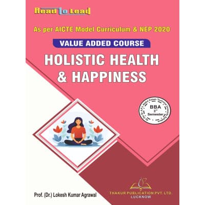 Holistic Health & Happiness – Value Added Course, BBA 3rd Semester, As per AICTE Model Curriculum & NEP 2020, AKTU, by Prof. (Dr.) Lokesh Kumar Agrawal, Thakur Publication, English Medium