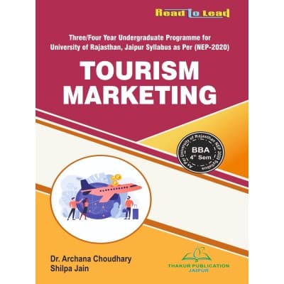 Tourism Marketing – BBA 4th Semester, Three/Four Year Undergraduate Programme, As per NEP 2020 Syllabus of University of Rajasthan, Jaipur, by Dr. Archana Choudhary & Shilpa Jain, Thakur Publication, English Medium