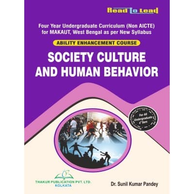 Society Culture and Human Behavior – Ability Enhancement Course, All Undergraduate Courses incl. BBA 4th Semester, Four Year UG Curriculum (Non AICTE), As per New Syllabus of MAKAUT West Bengal, by Dr. Sunil Kumar Pandey, Thakur Publication, English Medium
