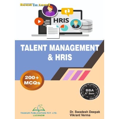 Talent Management & HRIS – BBA 6th Semester, As per University of Lucknow NEP 2020 Syllabus, with 200+ MCQs, by Dr. Swadesh Deepak & Vikrant Verma, Thakur Publication, English Medium