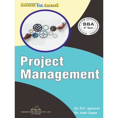 Project Management – BBA 6th Semester, As per GGSIPU Syllabus, by Dr. D.C. Agrawal & Dr. Amit Gupta, Thakur Publication, English Medium