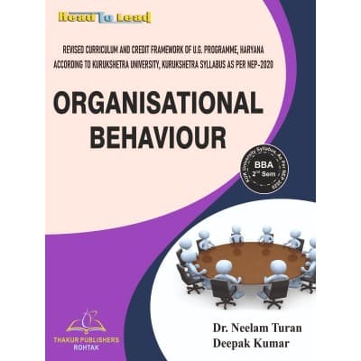 Organisational Behaviour – BBA 2nd Semester, Revised Curriculum and Credit Framework of U.G. Programme Haryana, As per Kurukshetra University NEP 2020 Syllabus, by Dr. Neelam Turan & Deepak Kumar, Thakur Publishers, English Medium