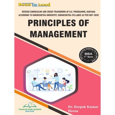 Principles of Management – BBA 1st Semester, Revised Curriculum and Credit Framework of U.G. Programme Haryana, As per Kurukshetra University NEP 2020 Syllabus, by Dr. Deepak Kumar & Heena, Thakur Publishers, English Medium