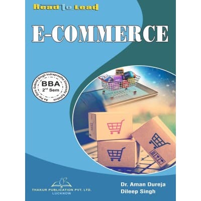 E-Commerce – BBA 2nd Semester, As per GGSIPU Syllabus, by Dr. Aman Dureja & Dileep Singh, Thakur Publication, English Medium