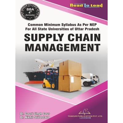 Supply Chain Management – BBA 4th Semester, Common Minimum Syllabus as per NEP for All Uttar Pradesh State Universities, by Dr. Gauri Singh Gaur & Dr. Nikhil Srivastava, Thakur Publication, English Medium