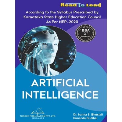 Artificial Intelligence – BBA 3rd Semester, As per KSHEC Karnataka NEP 2020 Syllabus, by Dr. Iranna S. Bhustali & Sunanda Budihal, Thakur Publication, English Medium