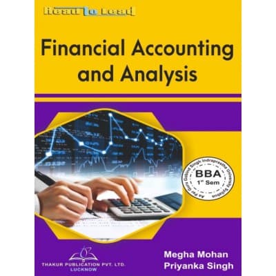 Financial Accounting and Analysis – BBA 1st Semester, As per GGSIPU Syllabus, by Megha Mohan & Priyanka Singh, Thakur Publication, English Medium