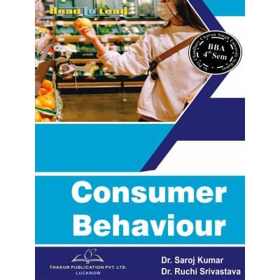 Consumer Behaviour – BBA 4th Semester, As per CCSU Meerut Syllabus, by Dr. Saroj Kumar & Dr. Ruchi Srivastava, Thakur Publication, English Medium