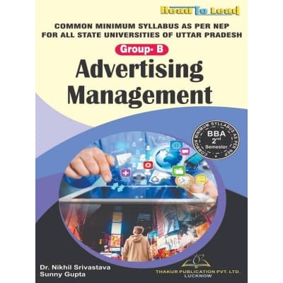 Advertising Management (Group-B) – BBA 2nd Semester, Common Minimum Syllabus as per NEP for All Uttar Pradesh State Universities, by Dr. Nikhil Srivastava & Sunny Gupta, Thakur Publication, English Medium