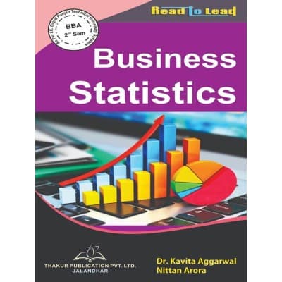 Business Statistics – BBA 2nd Semester, As per IKGPTU Syllabus, by Dr. Kavita Aggarwal & Nittan Arora, Thakur Publication, English Medium