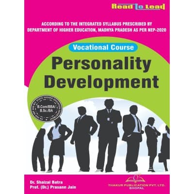 Personality Development – Vocational Course, for BBA, B.Com, B.Sc & BA, As per Integrated NEP 2020 Syllabus of Department of Higher Education Madhya Pradesh, by Dr. Shaizal Batra & Prof. (Dr.) Prasann Jain, Thakur Publication, English Medium