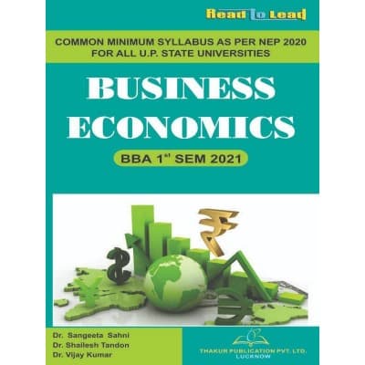 Business Economics – BBA 1st Semester (2021), Common Minimum Syllabus as per NEP 2020 for All Uttar Pradesh State Universities, by Dr. Sangeeta Sahni, Dr. Shailesh Tandon & Dr. Vijay Kumar, Thakur Publication, English Medium