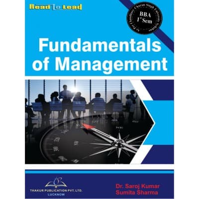 Fundamentals of Management – BBA 1st Semester, As per CCSU Meerut Syllabus, by Dr. Saroj Kumar & Sumita Sharma, Thakur Publication, English Medium